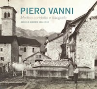 Piero Vanni - Medico condotto e fotografo - Barcis e Andreis 1912 - 1913